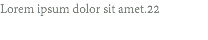 Lorem ipsum dolor sit amet.22
